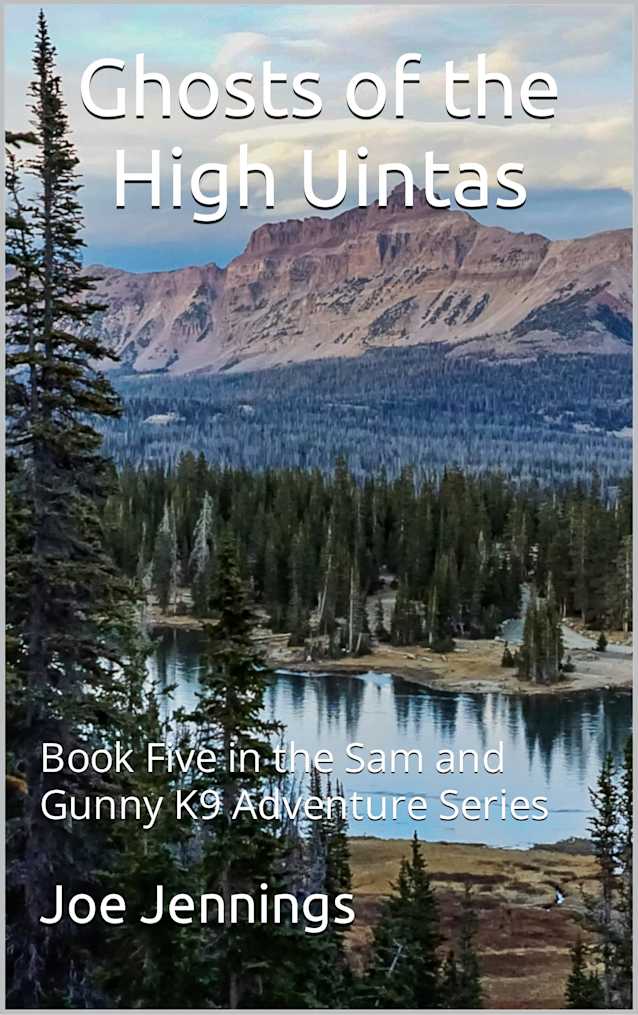 Ghosts of the High Uintas: Book Five in the Sam and Gunny K9 Adventure Series