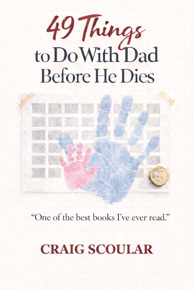 49 THINGS TO DO WITH DAD BEFORE HE DIES: FROM THE AUTHOR OF ‘UNHINGE’ AND ‘FATE FELL SHORT’