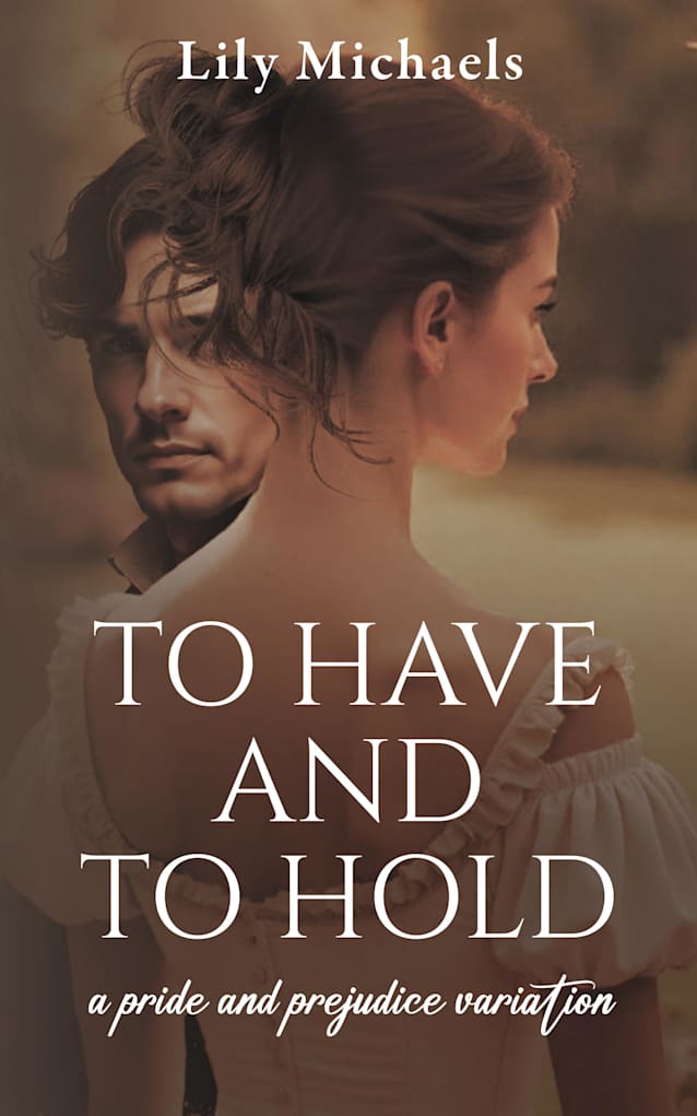 To Have And To Hold: A Pride And Prejudice Variation (Pride And Prejudice Variation Series Book 2)