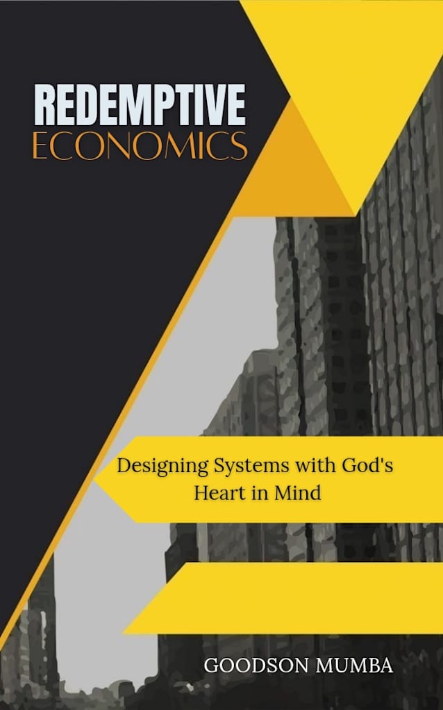 REDEMPTIVE ECONOMICS: DESIGNING SYSTEMS WITH GOD’S HEART IN MIND