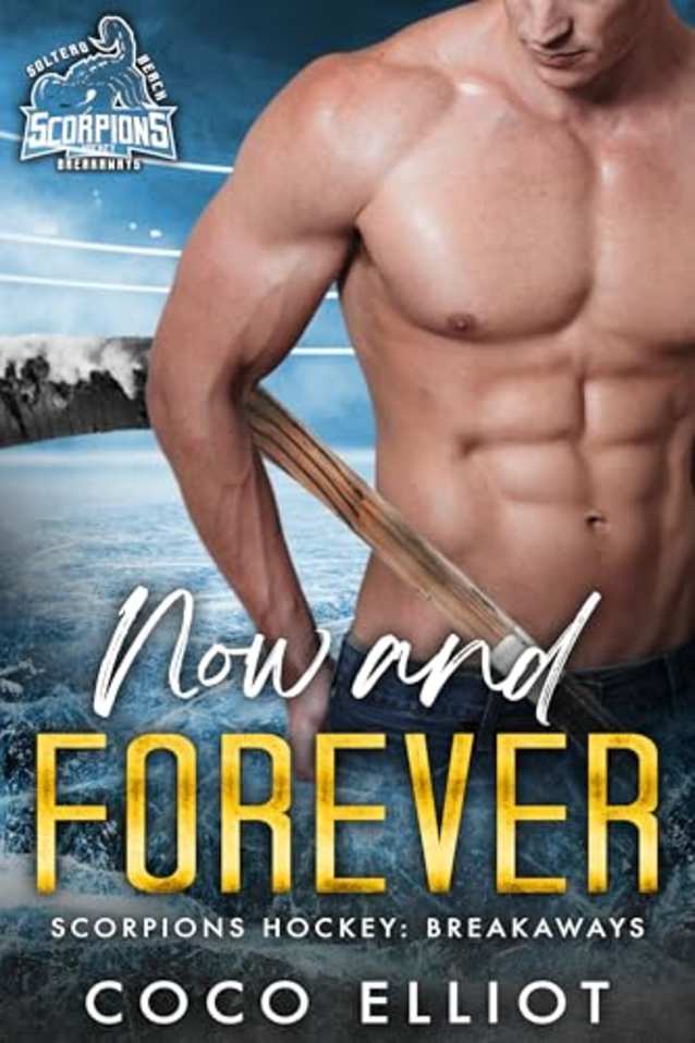 Now and Forever (Scorpions Hockey: Breakaways Book 1)