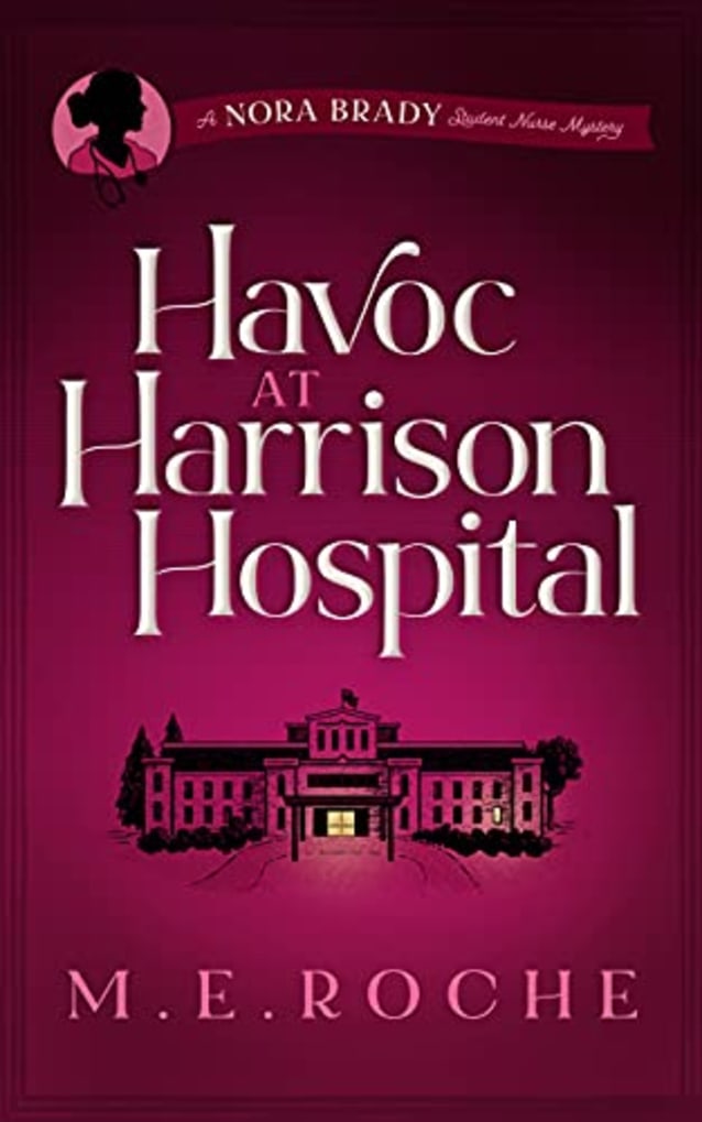 Havoc at Harrison Hospital: The Adventures of Nora Brady, Student Nurse (A Nora Brady, Student Nurse Mystery Book 2)