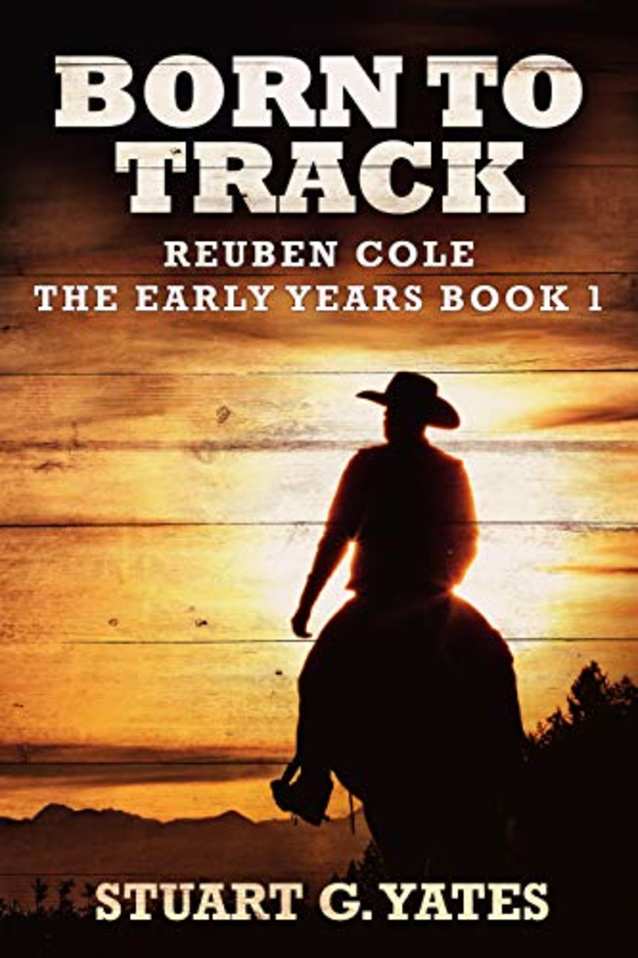 Born To Track: A Western (Reuben Cole - The Early Years Book 1)
