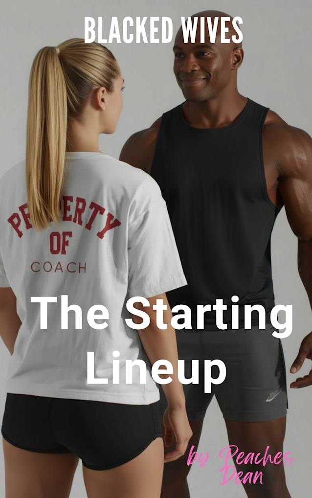 Blacked Wives: The Starting Lineup: An Interracial Cheating Wife Romance