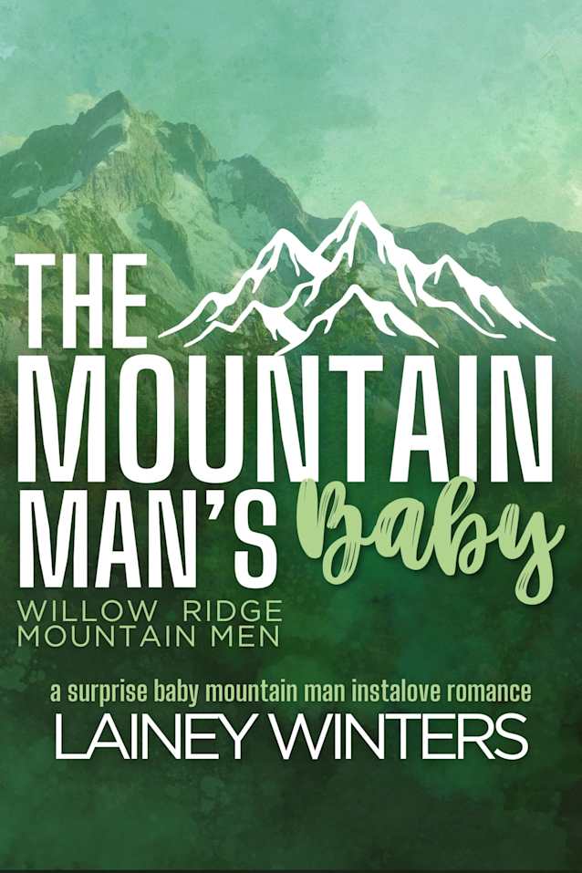 The Mountain Man’s Baby: A Surprise Baby Mountain Man Romance (Willow Ridge Mountain Men Book 2)