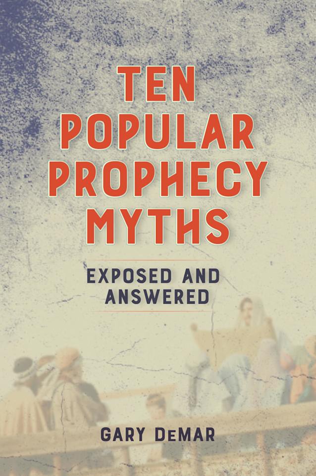 Ten Popular Prophecy Myths Exposed and Answered: The Last Days Might Not Be As Near As You Think