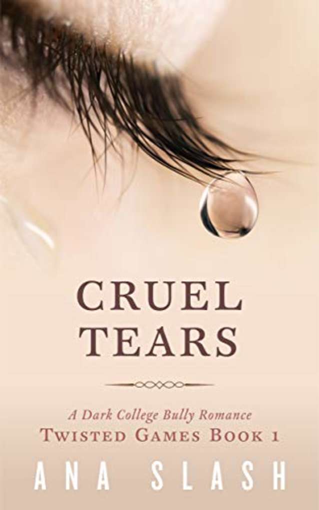 CRUEL TEARS: A DARK COLLEGE BULLY ROMANCE (TWISTED GAMES Book 1)
