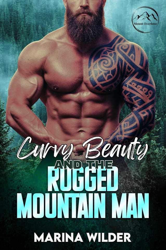 Curvy Beauty and the Rugged Mountain Man: A Small Town, Instalove Romance, HEA Story (Blissmont County: Curvy Girls of Mount Everlove)