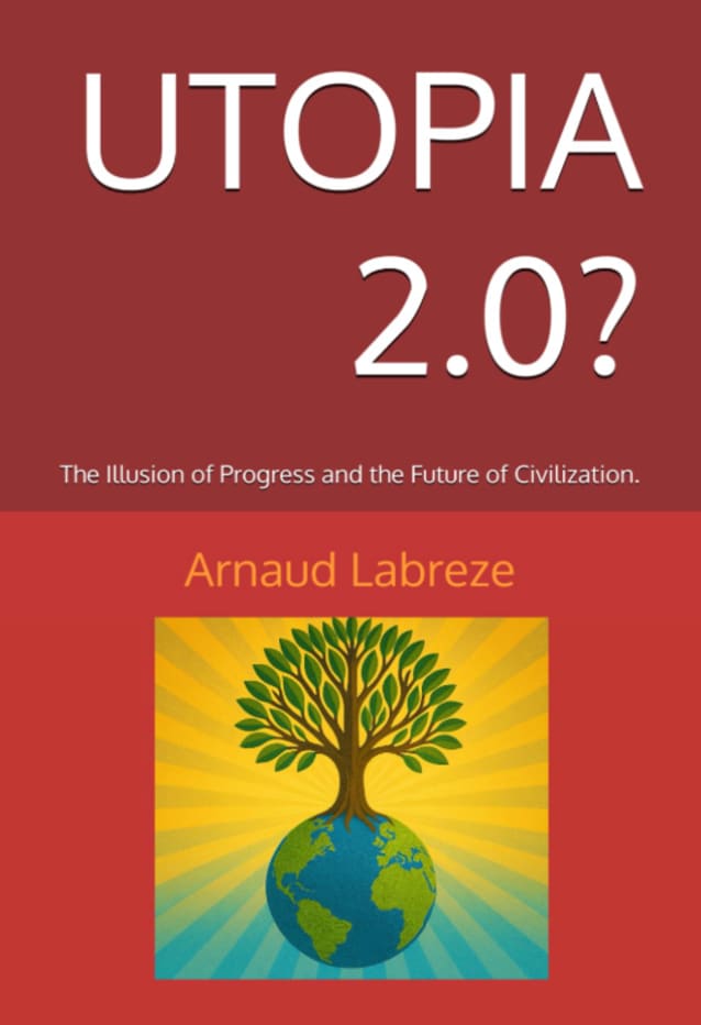 UTOPIA 2.0?: The Illusion of Progress and the Future of Civilization.