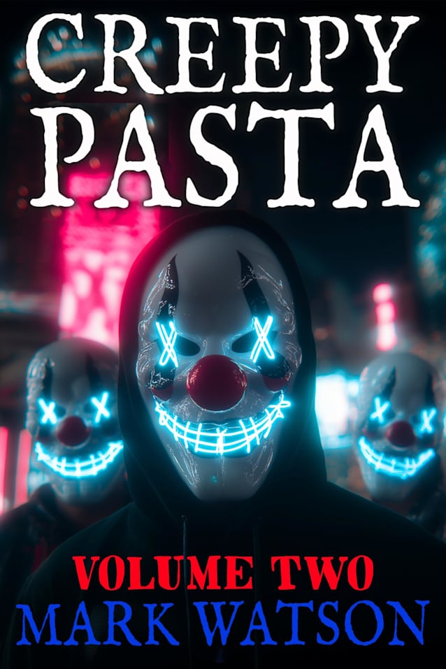 Creepypasta - Volume 2: The Next Fifty Stories: Terrifying Tales Featuring Creepypasta Favorites