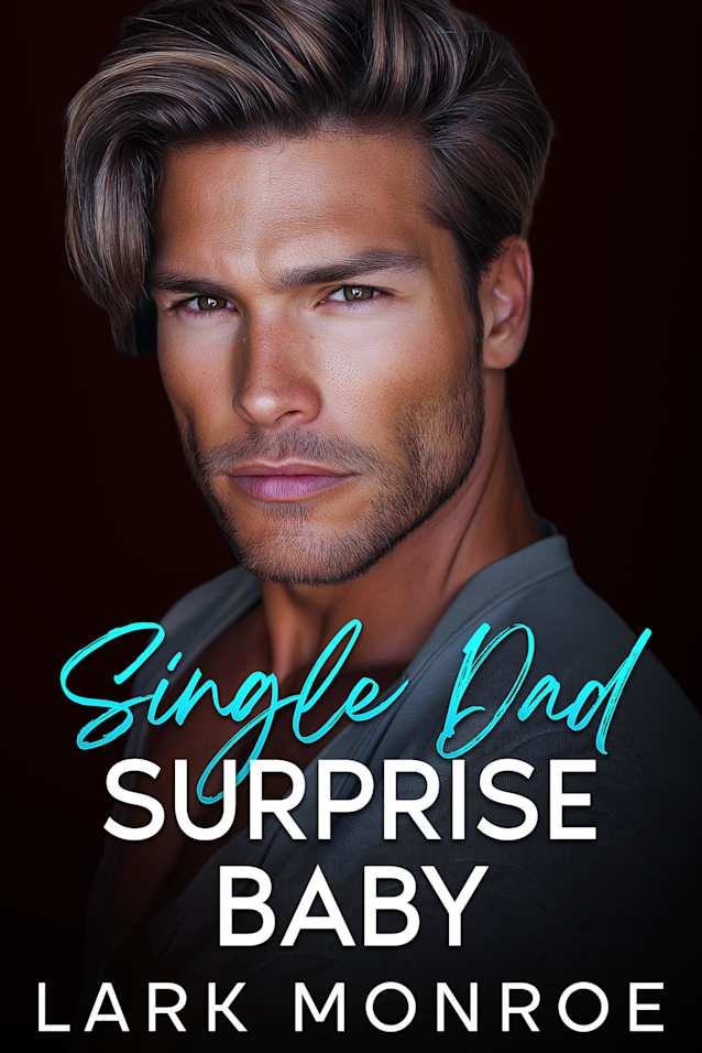 Single Dad Suprise Baby: An Off-limits Best Friend’s Billionaire Brother Romance