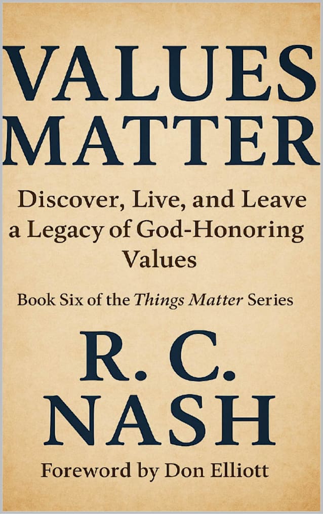 VALUES MATTER: Living, Recognizing, and Passing On God-Honoring Principles (Things Matter Book 6)