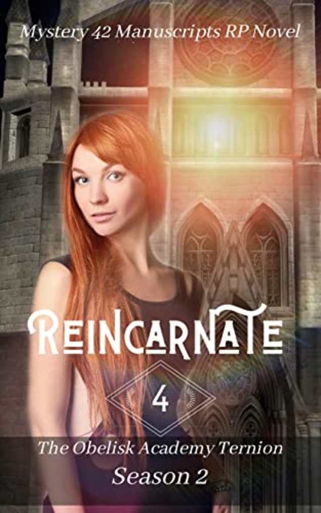 Reincarnate: A Mystery 42 Manuscripts RP Novel - Season 2 (The Ancient Obelisk Ternion Book 4)
