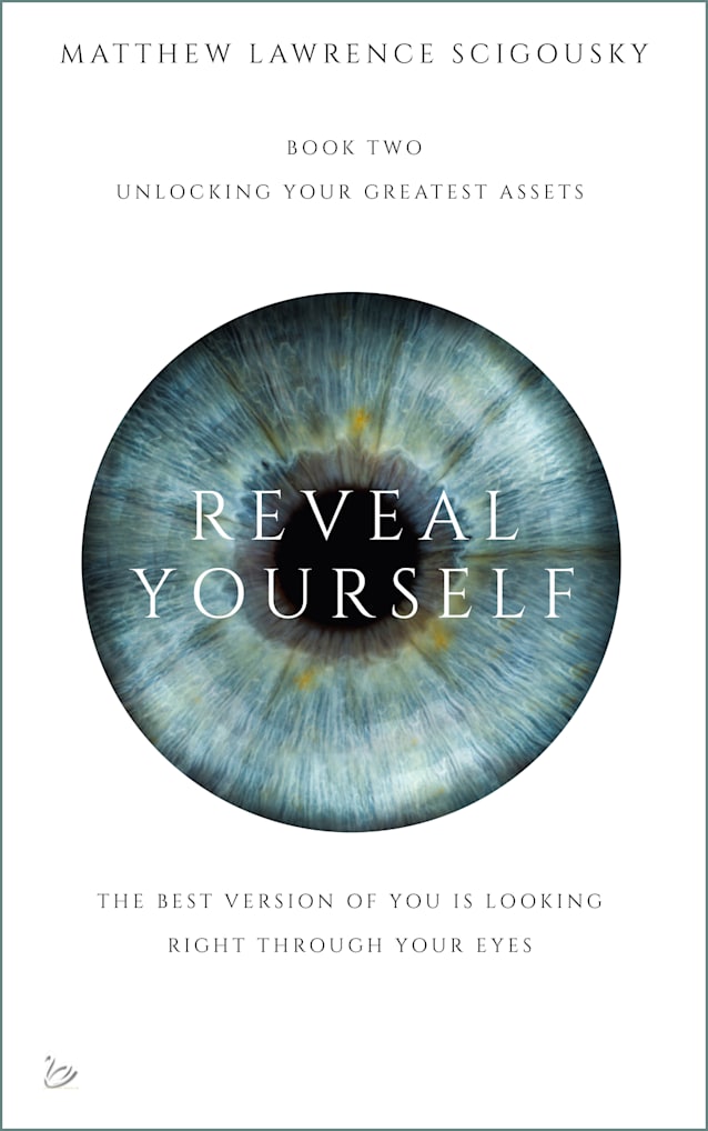Reveal Yourself: The best version of you is looking right through your eyes (Unlocking Your Greatest Assets)