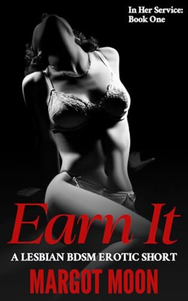 Earn It: A Lesbian BDSM Erotic Short (In Her Service Book 1)