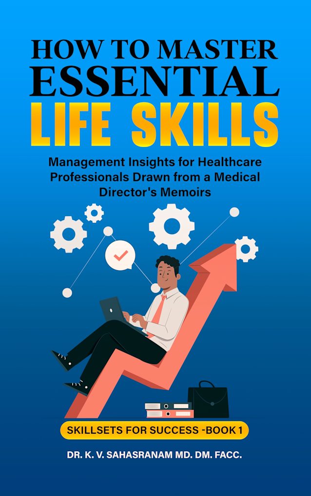 How to Master Essential Life skills: Management Insights for Healthcare Professionals Drawn from a Medical Director’s Memoirs (Skillsets for Success)