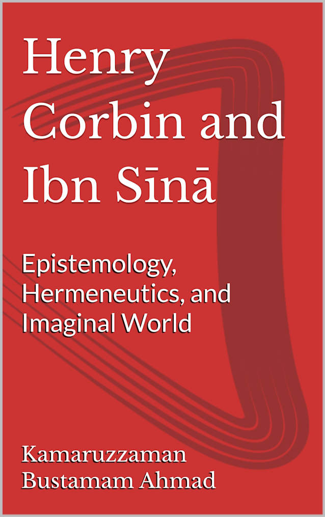 Henry Corbin and Ibn Sīnā: Epistemology, Hermeneutics, and Imaginal World (Henry Corbin Studies Book 10)