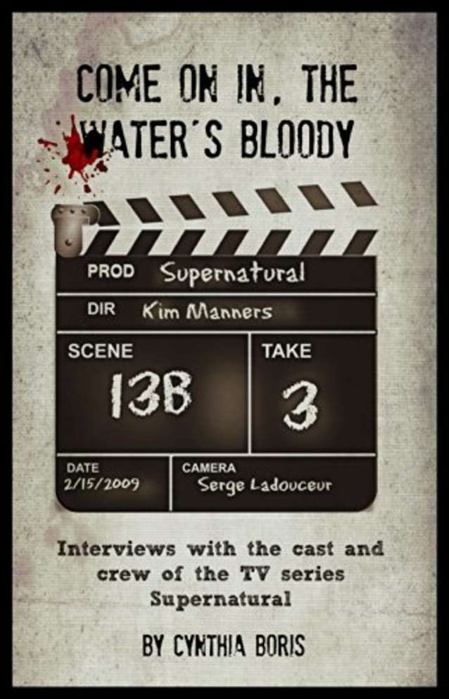 Come on in, the Water’s Bloody: Interviews with the cast and crew of the TV series Supernatural