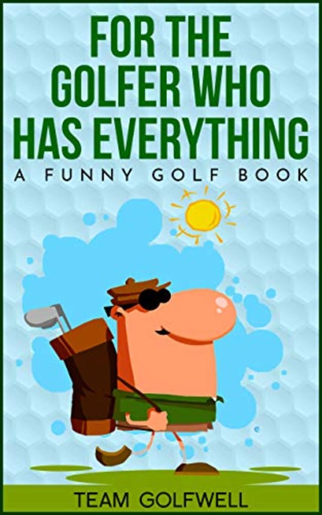 For the Golfer Who Has Everything: A Funny Golf Book