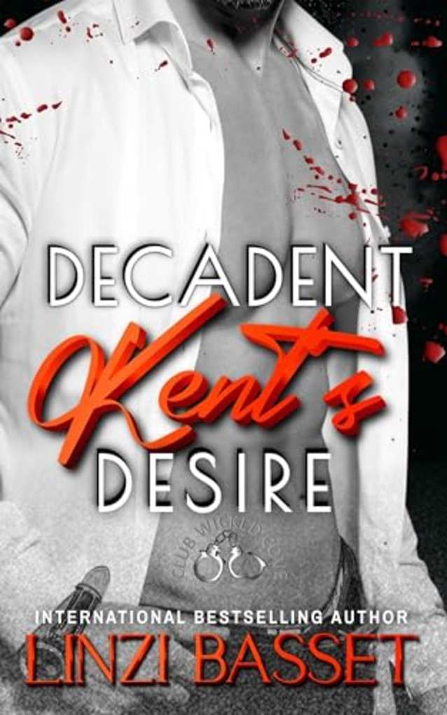 Decadent: Kent’s Desire (Club Wicked Cove, #6)