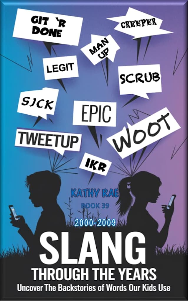 Slang Through The Ages (2000-2009): Uncover the backstories of words your kids use (Slang Through The Years Book 39)