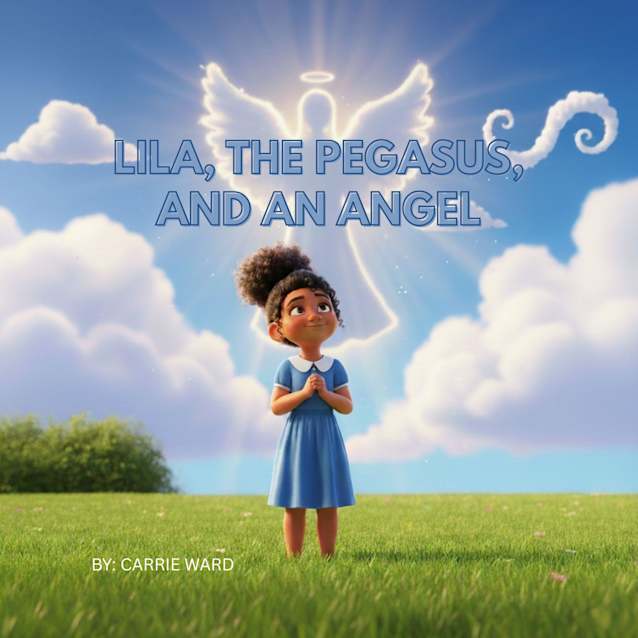 Lila, The Pegasus, and an Angel: A Faith-Filled Adventure for Kids Who Love Wings and Wonders