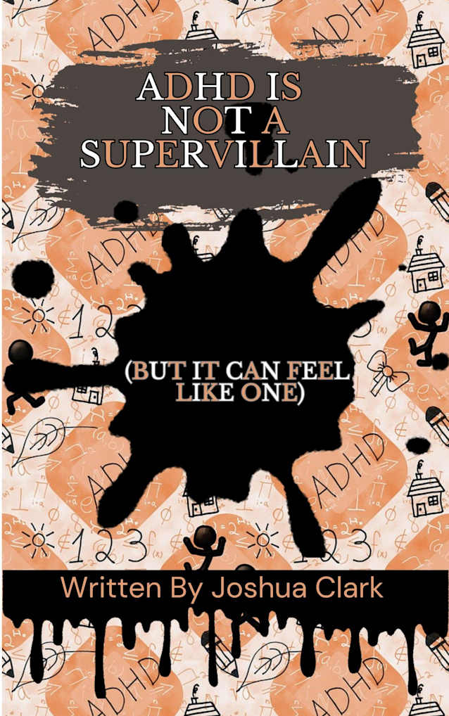 ADHD Is Not a Supervillain : But it Can Feel Like One
