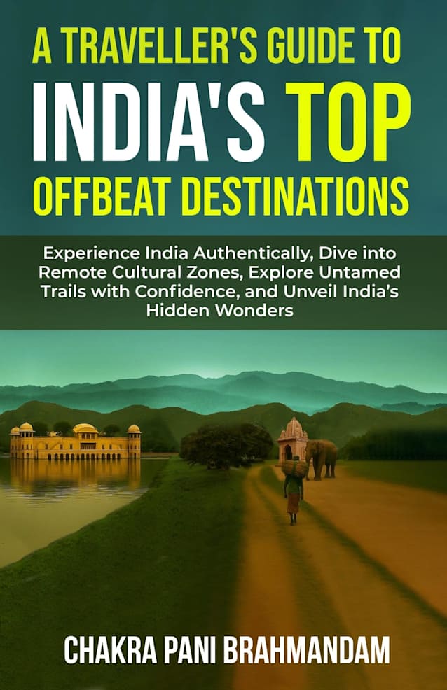 A TRAVELLER’S GUIDE TO INDIA’S TOP OFFBEAT DESTINATIONS: Authentic India: Go off-grid, Explore Remote Cultures, Untamed Trails & Unveil Hidden Wonders ... (How to Travel the World Smarter Book 3)