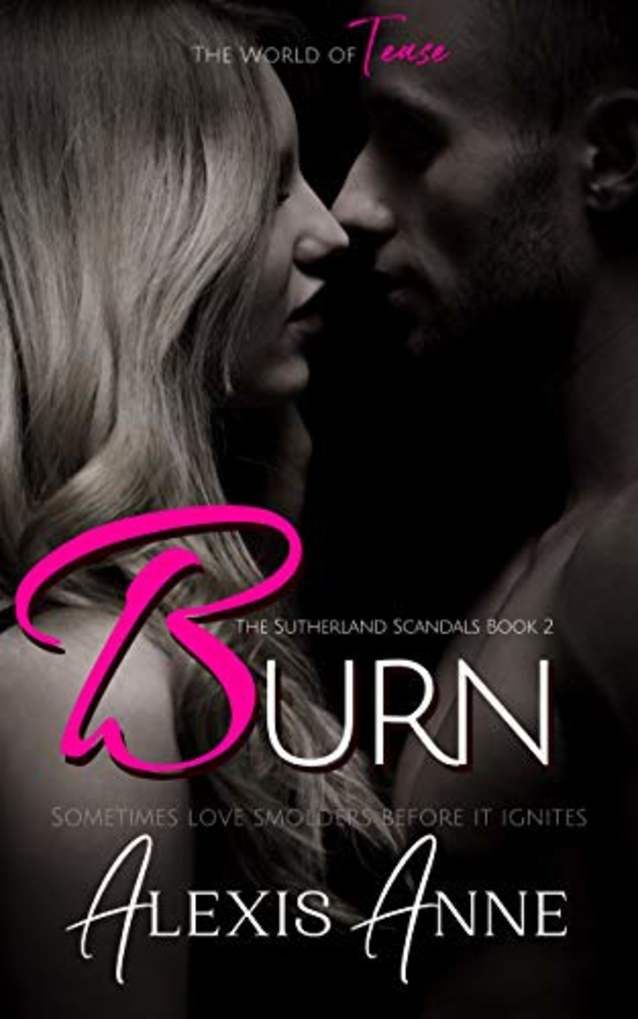 Burn: A World of Tease Novel (The Sutherland Scandals Book 2)