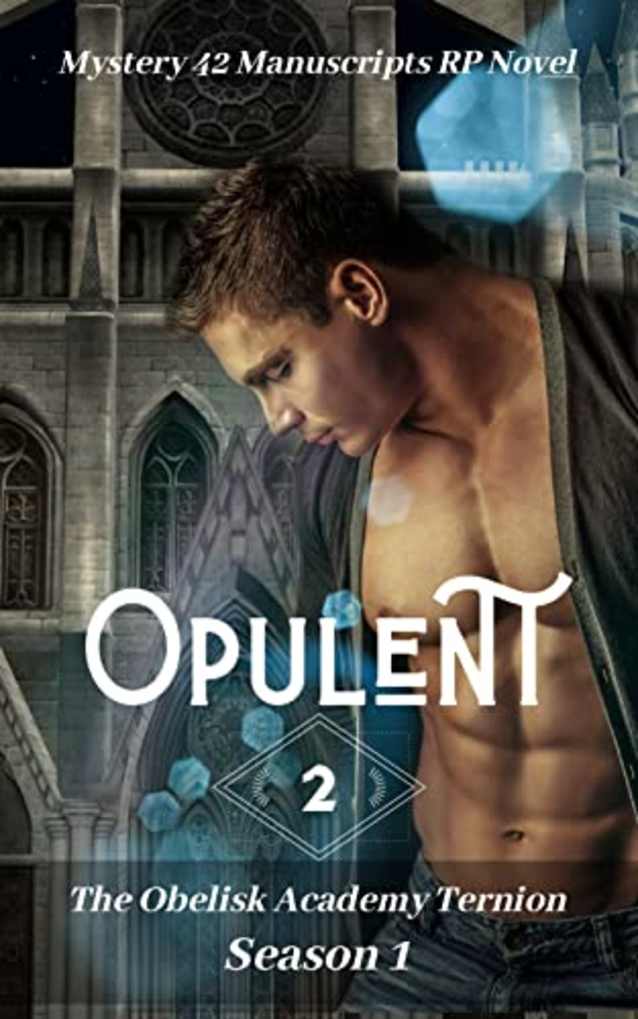 Opulent: A Mystery 42 Manuscripts RP Novel - Season 1 (The Ancient Obelisk Ternion Book 2)