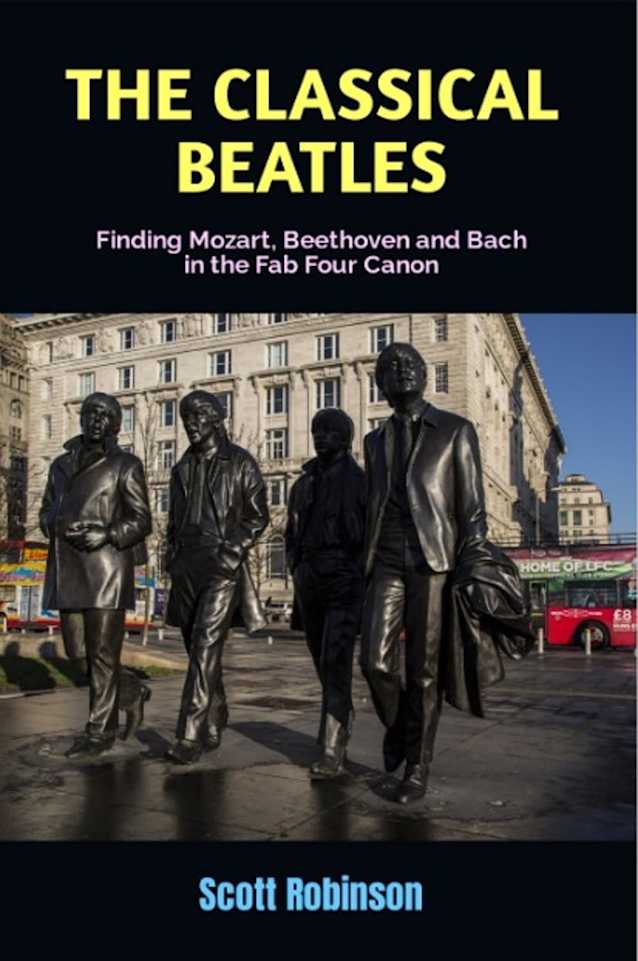 The Classical Beatles: Finding Mozart, Beethoven and Bach in the Fab Four Canon
