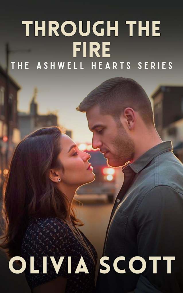 Through the Fire: A Clean Slow-Burn Small-City Romance (The Ashwell Hearts Series Book 2)
