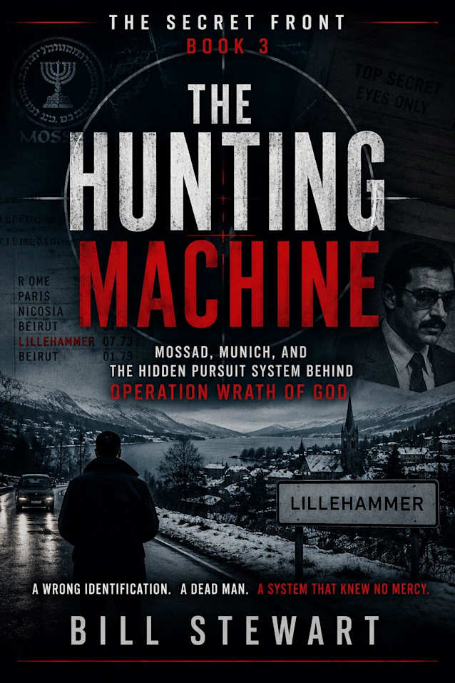 The Hunting Machine: Mossad, Munich, and the Hidden Pusrsuit System Behind Operation Wrath of God (The Secret Front Book 3)