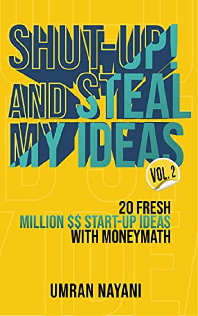Shut-Up! And Steal My Ideas: 20 Fresh Million Dollar Start-Up Ideas With Money Math – Volume 2