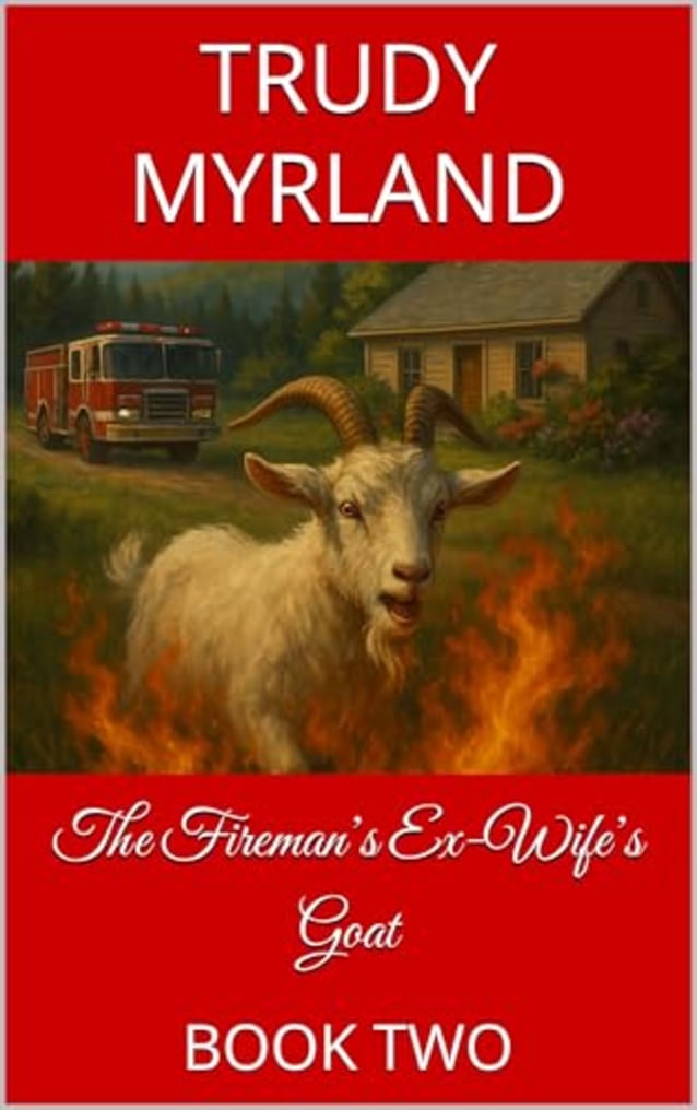 The Fireman’s Ex-Wife’s Goat: BOOK TWO (Soreass Creek 2)