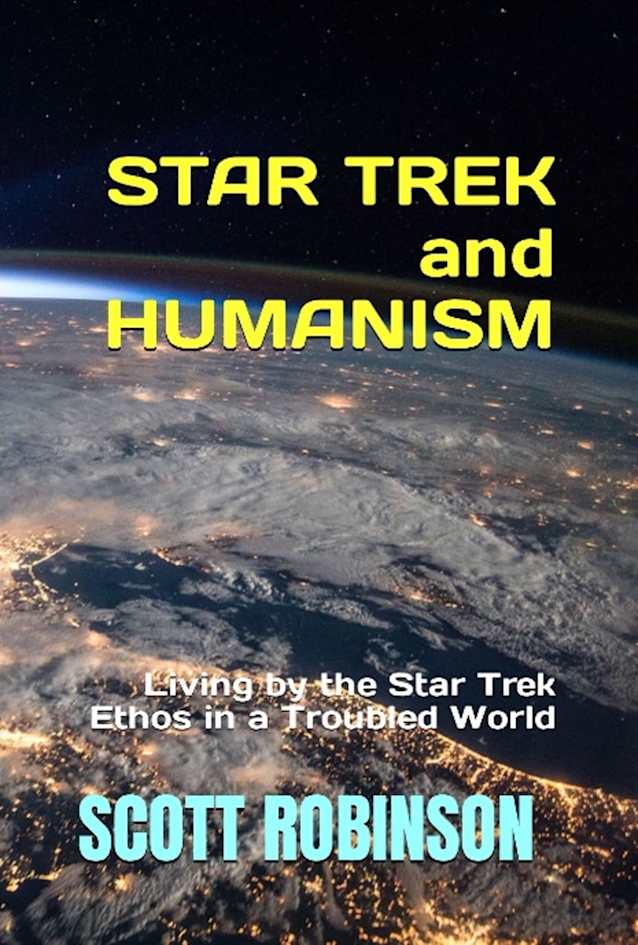 Star Trek and Humanism: Living by the Star Trek Ethos in a Troubled World