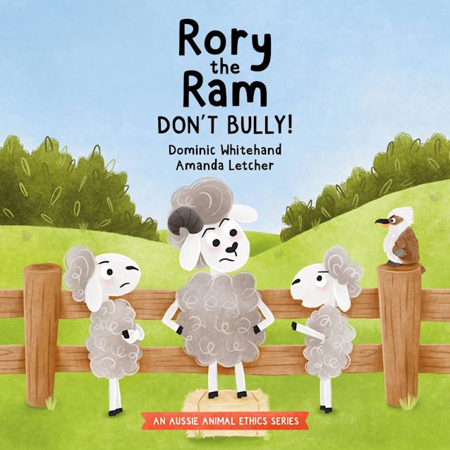 Rory the Ram - Don’t Bully!: A Children’s Book about Bullying to Teach Kids about Dealing with Bullying and Building Kindness and Empathy for Friendship and Respect (Aussie Animal Ethics)
