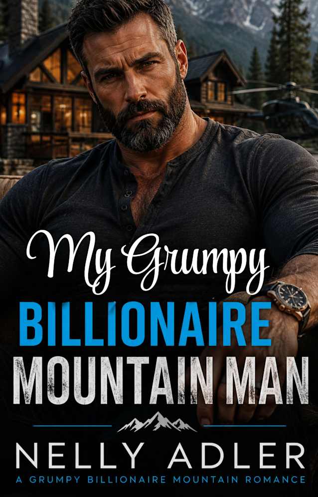 My Grumpy Billionaire Mountain Man: An Opposites Attract, Brothers Best Friend Romance