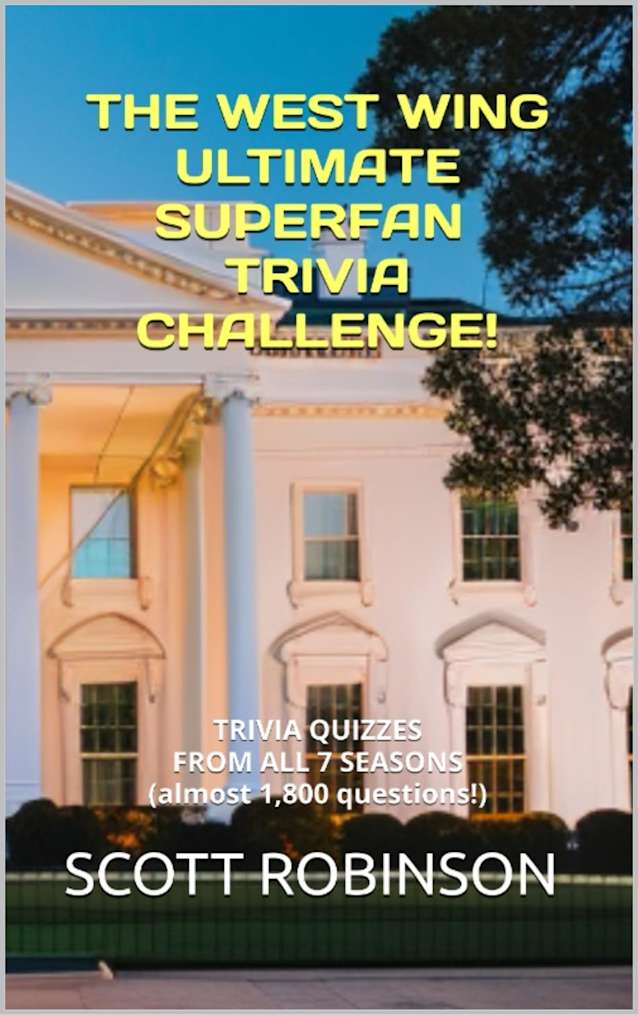 The West Wing Ultimate Superfan Trivia Challenge!: Trivia Quizzes from All 7 Seasons (What’s Next? Book 3)