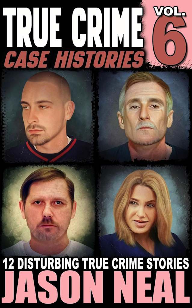 True Crime Case Histories - Volume 6