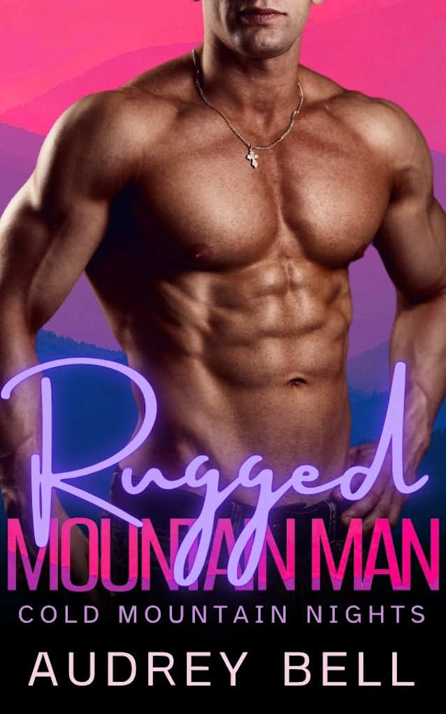 Rugged Mountain Man: a steamy, small town, forced proximity, short romance (Cold Mountain Nights)