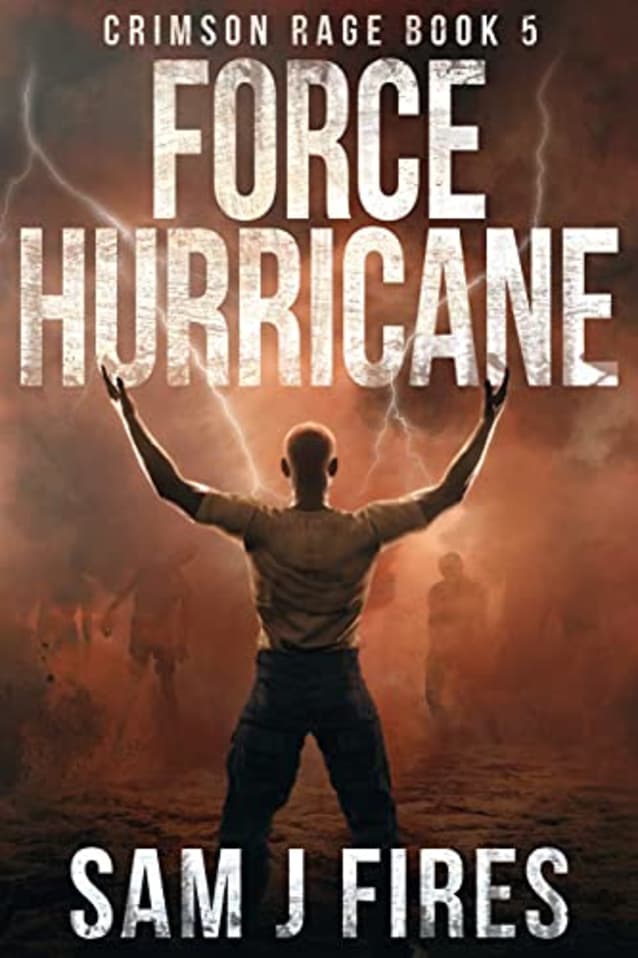 Force Hurricane: A Post-Apocalyptic Survival Thriller: Book 5 (Crimson Rage)