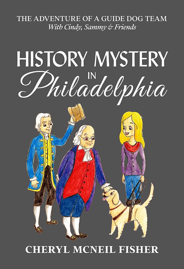 History Mystery in Philadelphia: With Sammy, Cindy and Friends (The Adventure of a Guide Dog Team)