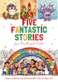 FIVE FANTASTIC STORIES for Brilliant Kids: Funny, Inspiring & Unforgettable Tales for Children Ages 6 – 8.Five adventures full of laughter, courage, friendship, and a little bit of magic.