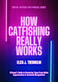 How Catfishing Really Works: A Parent’s Guide to Protecting Teens From Online Impersonation & Emotional Manipulation (Digital Defense for Families)