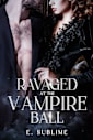 Ravaged at The Vampire Ball: A Spicy Why Choose Dark Fantasy MMF Erotic Short (Bound to The Night Book 3)