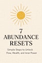 7 Abundance Resets