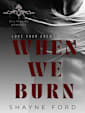 WHEN WE BURN (Love Your Enemy, #4)