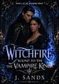Witchfire Bound to the Vampire King: A Steamy Paranormal Romance Novel (Witchfire Series Book 2)