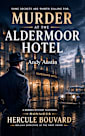 Murder At The Aldermoor Hotel : A Murder Mystery Featuring Monsieur Hercule Bouvard, Belgian Detective of the First Order. Some secrets are worth killing for. (Murder Mystery & thrillers Book 4)